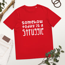Load image into Gallery viewer, Today is a struggle Organic Cotton T-shirt