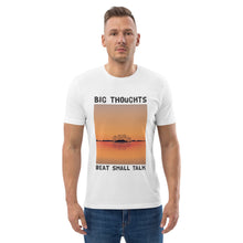 Load image into Gallery viewer, Big Thoughts Beat Small Talk Unisex organic cotton t-shirt