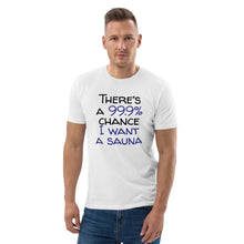 Load image into Gallery viewer, 99.9 chance of sauna... organic cotton t-shirt