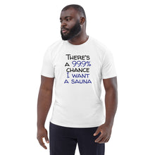 Load image into Gallery viewer, 99.9 chance of sauna... organic cotton t-shirt