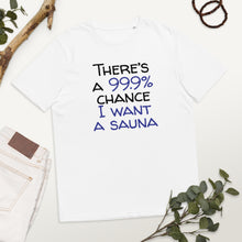 Load image into Gallery viewer, 99.9 chance of sauna... organic cotton t-shirt
