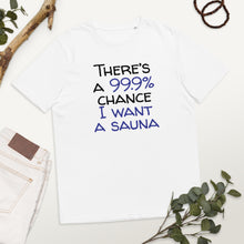 Load image into Gallery viewer, 99.9 chance of sauna... organic cotton t-shirt
