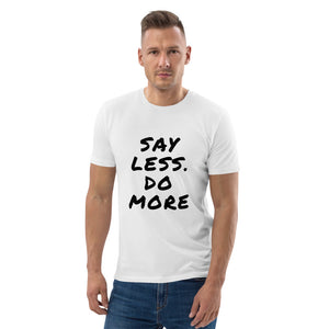 Say less. Do more. Unisex organic cotton t-shirt