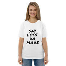 Load image into Gallery viewer, Say less. Do more. Unisex organic cotton t-shirt