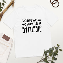Load image into Gallery viewer, Today is a struggle Organic Cotton T-shirt
