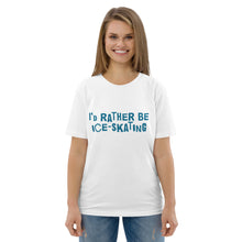 Load image into Gallery viewer, I'd rather be ice-skating Organic cotton t-shirt