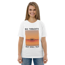 Load image into Gallery viewer, Big Thoughts Beat Small Talk Unisex organic cotton t-shirt