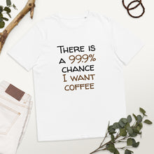 Load image into Gallery viewer, 99.9 chance of coffee Unisex organic cotton t-shirt
