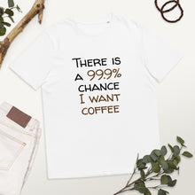 Load image into Gallery viewer, 99.9 chance of coffee Unisex organic cotton t-shirt