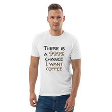 Load image into Gallery viewer, 99.9 chance of coffee Unisex organic cotton t-shirt