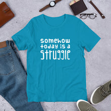 Load image into Gallery viewer, Today is a struggle Unisex T-Shirt