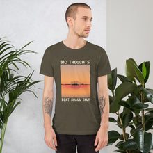 Load image into Gallery viewer, Big Thoughts Beat Small Talk Unisex T-Shirt