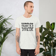Load image into Gallery viewer, Today is a struggle Unisex T-Shirt