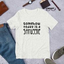 Load image into Gallery viewer, Today is a struggle Unisex T-Shirt