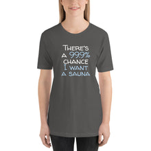 Load image into Gallery viewer, 99.9 chance of sauna Unisex T-Shirt
