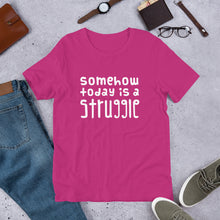 Load image into Gallery viewer, Today is a struggle Unisex T-Shirt