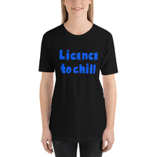 Load image into Gallery viewer, License to Chill | Unisex T-Shirt
