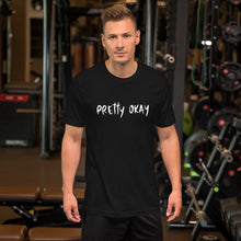 Load image into Gallery viewer, Pretty Okay Unisex T-Shirt