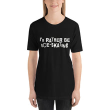 Load image into Gallery viewer, I'd rather be ice-skating Unisex T-Shirt