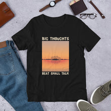 Load image into Gallery viewer, Big Thoughts Beat Small Talk Unisex T-Shirt
