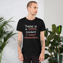 Load image into Gallery viewer, 99.9 chance of makkara Unisex T-Shirt