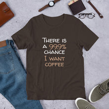 Load image into Gallery viewer, 99.9% chance of coffee Unisex T-Shirt