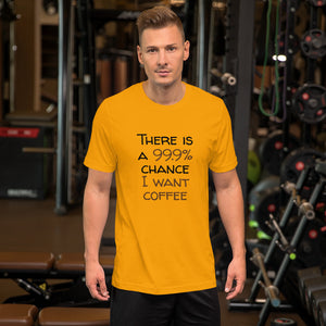 99.9% chance of coffee Unisex T-Shirt