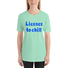 Load image into Gallery viewer, License to Chill | Unisex T-Shirt