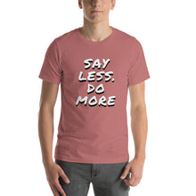 Load image into Gallery viewer, Say less. Do more.Unisex T-Shirt