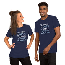 Load image into Gallery viewer, 99.9 chance of sauna Unisex T-Shirt