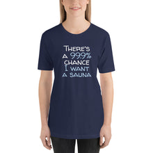 Load image into Gallery viewer, 99.9 chance of sauna Unisex T-Shirt