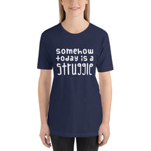 Load image into Gallery viewer, Today is a struggle Unisex T-Shirt