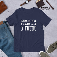 Load image into Gallery viewer, Today is a struggle Unisex T-Shirt