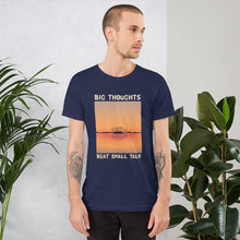 Load image into Gallery viewer, Big Thoughts Beat Small Talk Unisex T-Shirt