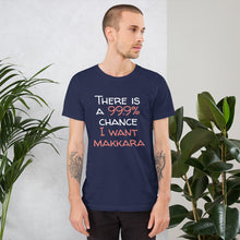 Load image into Gallery viewer, 99.9 chance of makkara Unisex T-Shirt