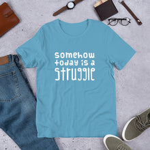 Load image into Gallery viewer, Today is a struggle Unisex T-Shirt