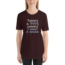 Load image into Gallery viewer, 99.9 chance of sauna Unisex T-Shirt