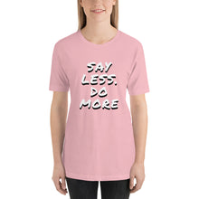 Load image into Gallery viewer, Say less. Do more.Unisex T-Shirt