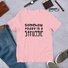 Load image into Gallery viewer, Today is a struggle Unisex T-Shirt