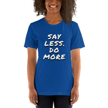 Load image into Gallery viewer, Say less. Do more.Unisex T-Shirt