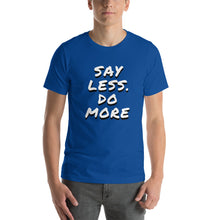 Load image into Gallery viewer, Say less. Do more.Unisex T-Shirt