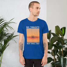Load image into Gallery viewer, Big Thoughts Beat Small Talk Unisex T-Shirt