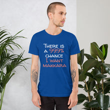 Load image into Gallery viewer, 99.9 chance of makkara Unisex T-Shirt