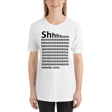 Load image into Gallery viewer, Shhh... Nobody cares Unisex T-Shirt