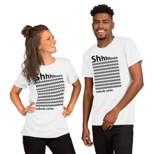 Load image into Gallery viewer, Shhh... Nobody cares Unisex T-Shirt