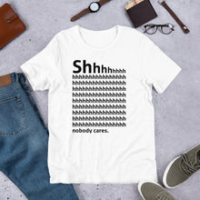 Load image into Gallery viewer, Shhh... Nobody cares Unisex T-Shirt