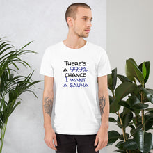 Load image into Gallery viewer, 99.9 chance of sauna Unisex T-Shirt
