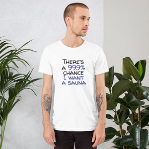 99.9 chance of sauna Unisex T-Shirt