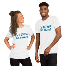 Load image into Gallery viewer, I's rather be skiing Unisex T-Shirt