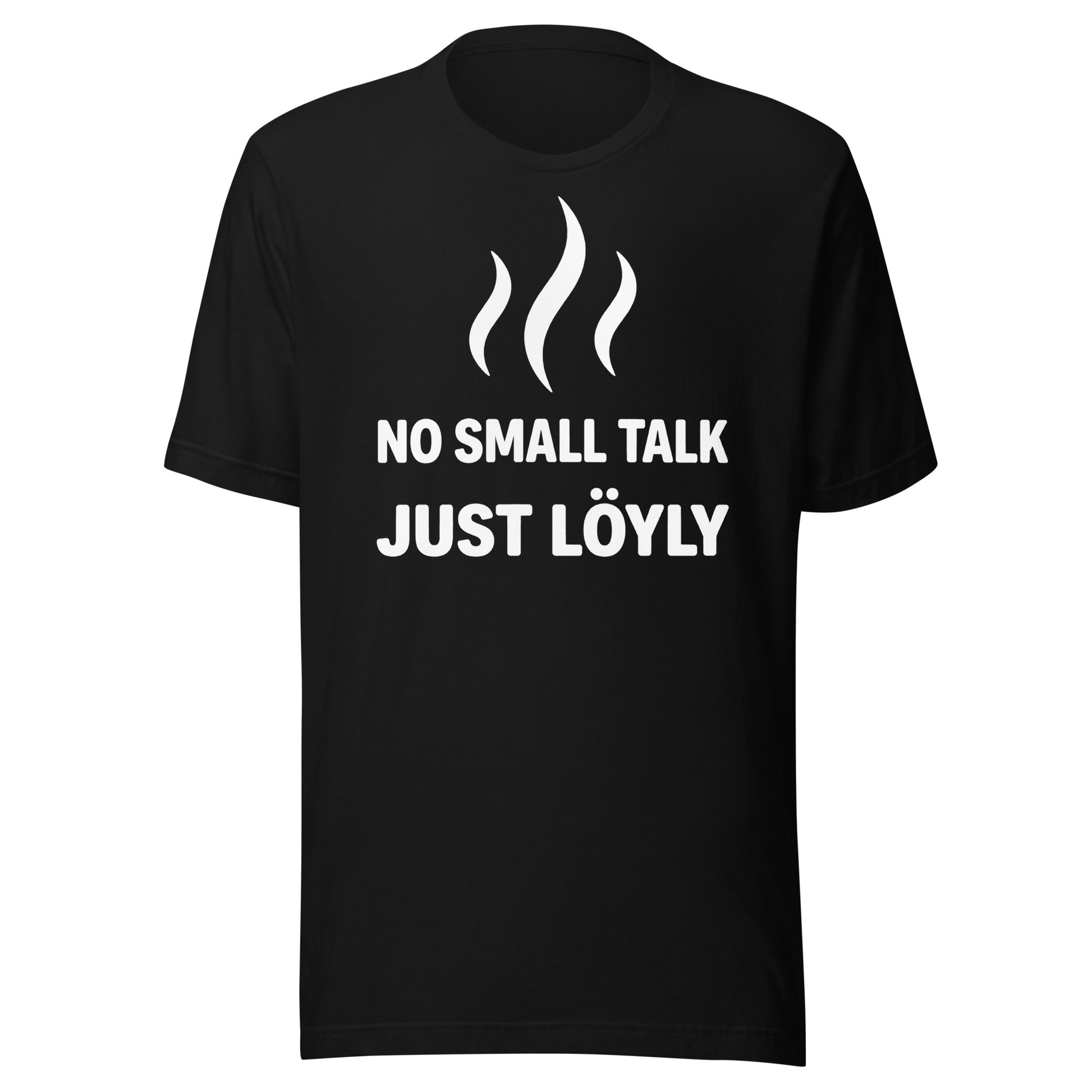 No Small Talk Just Löyly t-shirt in black, flat front view showing the sauna steam print, Very Finnish Problems